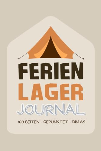 Ferienlager Journal: Abenteuer Camp Notizbuch: 100 Seiten - Gepunktet - DIN A5 - ideal für Kinder, Camping und Outdoor-Fans
